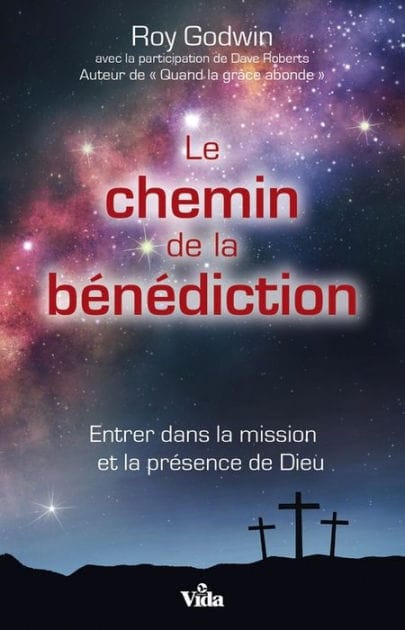 Le chemin de la bénédiction: Entrer dans la mission et la présence de Dieu