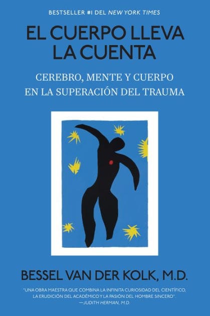 El cuerpo lleva la cuenta: Cerebro, mente y cuerpo en la superación del trauma / The Body Keeps Score