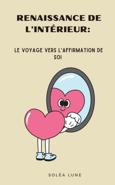 Renaissance de l'Intï¿½rieur: Le Voyage Vers l'Affirmation de Soi