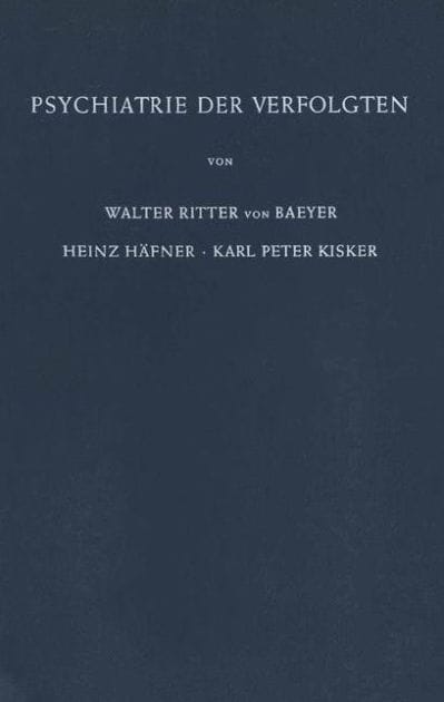 Psychiatrie der Verfolgten: Psychopathologische und Gutachtliche Erfahrungen an Opfern der Nationalsozialistischen Verfolgung und Vergleichbarer Extrembelastungen