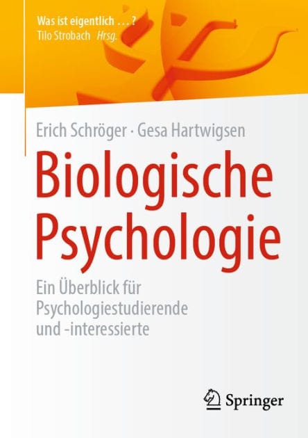 Biologische Psychologie: Ein ï¿½berblick fï¿½r Psychologiestudierende und -interessierte