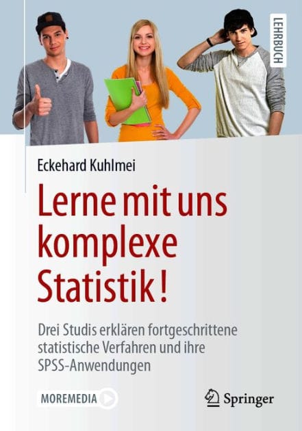 Lerne mit uns komplexe Statistik!: Drei Studis erklï¿½ren fortgeschrittene statistische Verfahren und ihre SPSS-Anwendungen