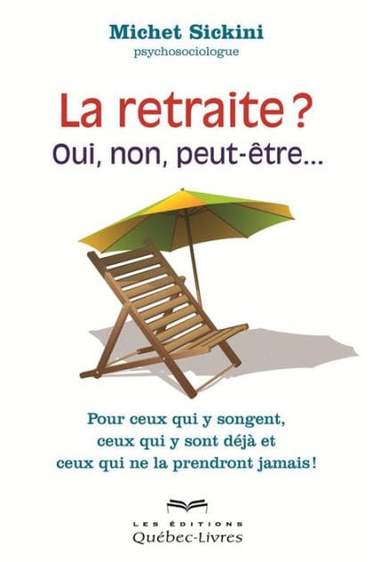 La retraite, oui, non, peut-être...: Pour ceux qui y songes, ceux qui y sont déjà et ceux qui ne la prendront jamais !