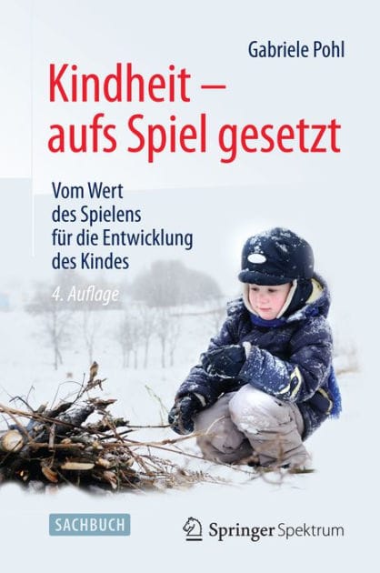 Kindheit - aufs Spiel gesetzt: Vom Wert des Spielens fï¿½r die Entwicklung des Kindes