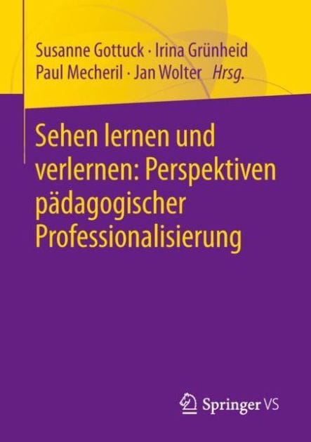 Sehen lernen und verlernen: Perspektiven pï¿½dagogischer Professionalisierung