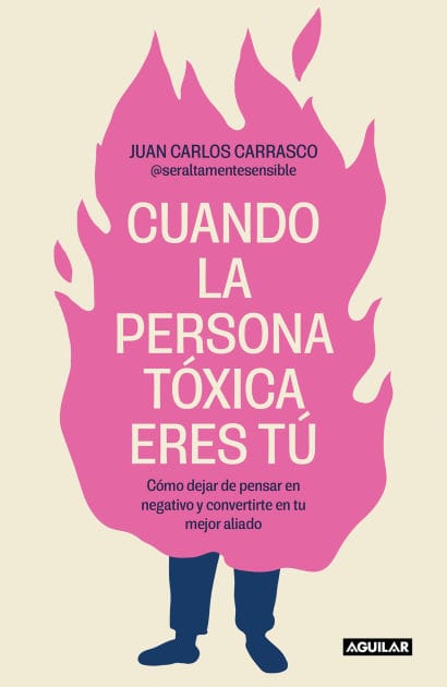 Cuando la persona tóxica eres tú: Cómo dejar de pensar en negativo y convertirte en tu mejor aliado / When You Are the Toxic One