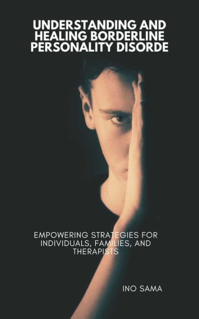 Understanding and Healing Borderline Personality Disorder