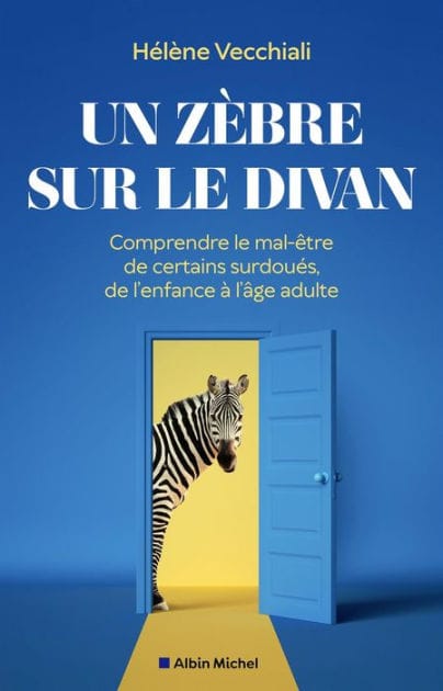 Un zèbre sur le divan: Comprendre le mal-être de certains surdoués de l'enfance à l'âge adulte