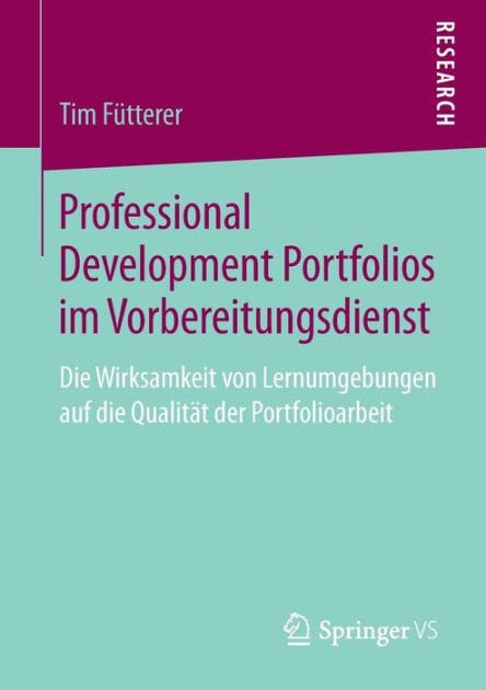Professional Development Portfolios im Vorbereitungsdienst: Die Wirksamkeit von Lernumgebungen auf die Qualitï¿½t der Portfolioarbeit