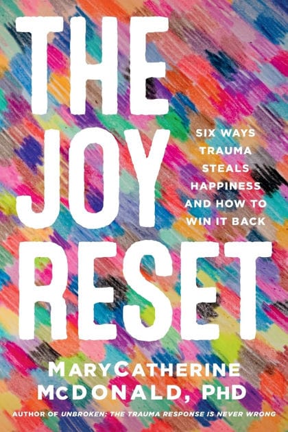 The Joy Reset: Six Ways Trauma Steals Happiness and How to Win it Back