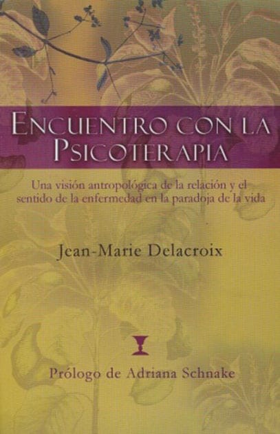 Encuentro con la psicoterapia: Una visiï¿½n antropolï¿½gica de la relaciï¿½n y el sentido de la enfermedad en la paradoja de la vida