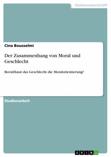Der Zusammenhang von Moral und Geschlecht: Beeinflusst das Geschlecht die Moralorientierung?