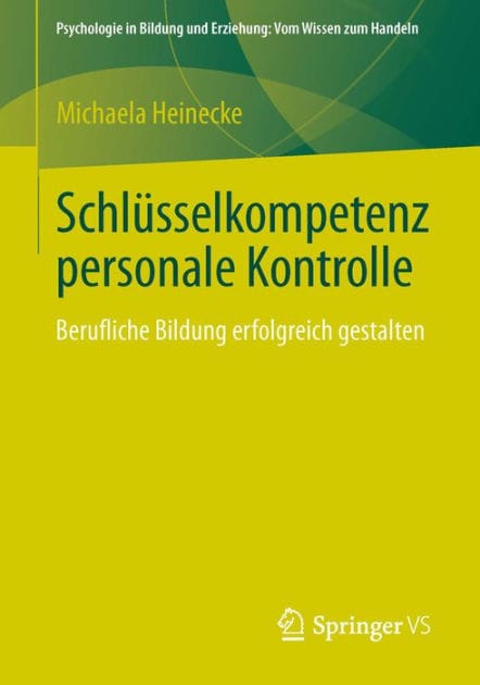 Schlï¿½sselkompetenz personale Kontrolle: Berufliche Bildung erfolgreich gestalten