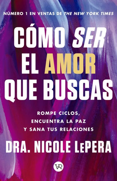 Cómo ser el amor que buscas: Rompe ciclos, encuentra la paz y sana tus relaciones