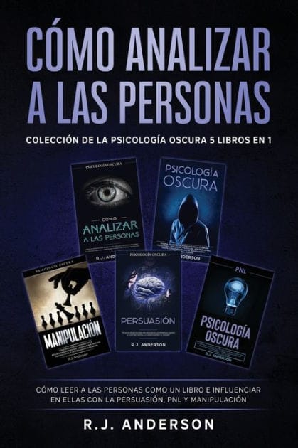CÃ¯Â¿Â½mo analizar a las Personas: ColecciÃ¯Â¿Â½n de la PsicologÃ¯Â¿Â½a Oscura 5 libros en 1 - CÃ¯Â¿Â½mo leer a las personas como un libro e influenciar en ellas con la PersuasiÃ¯Â¿Â½n, PNL y ManipulaciÃ¯Â¿Â½n