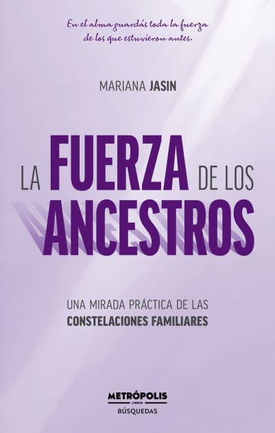 La fuerza de los ancestros: Una mirada práctica de las constelaciones familiares