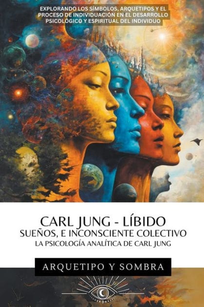 Carl Jung - Sueños, Líbido, E Inconsciente Colectivo: La Psicología Analítica De Carl Jung (Carl Gustav Jung - Colección En Español)
