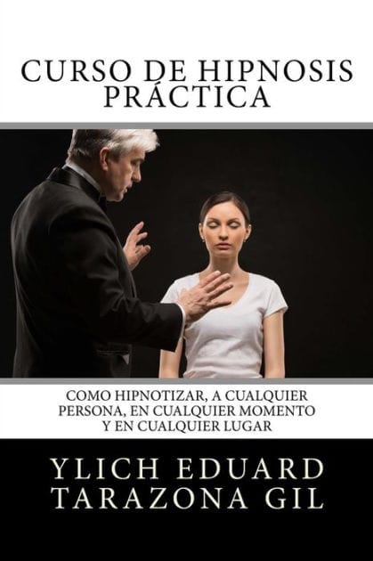 Curso de HIPNOSIS PrÃ¯Â¿Â½ctica: Como HIPNOTIZAR, a Cualquier Persona, en Cualquier Momento y en Cualquier Lugar