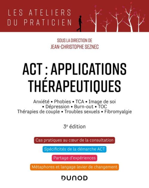ACT : applications thérapeutiques - 3e éd.: Anxiété, phobies, TCA, image de soi, dépression, burn-out, TOC, thérapies de couple...