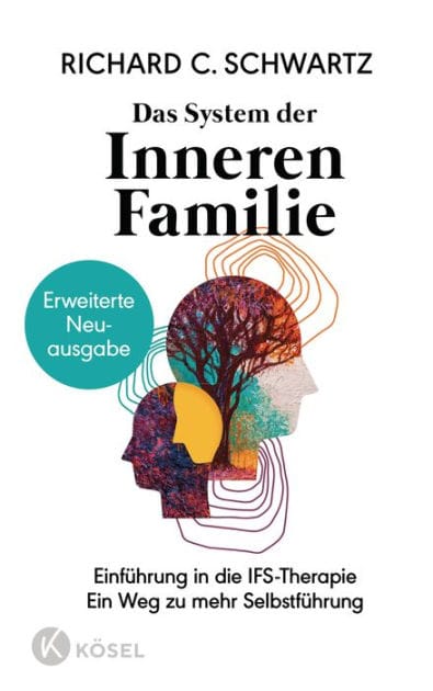 Das System der Inneren Familie: Einführung in die IFS-Therapie - Ein Weg zu mehr Selbstführung - Erweiterte Neuausgabe