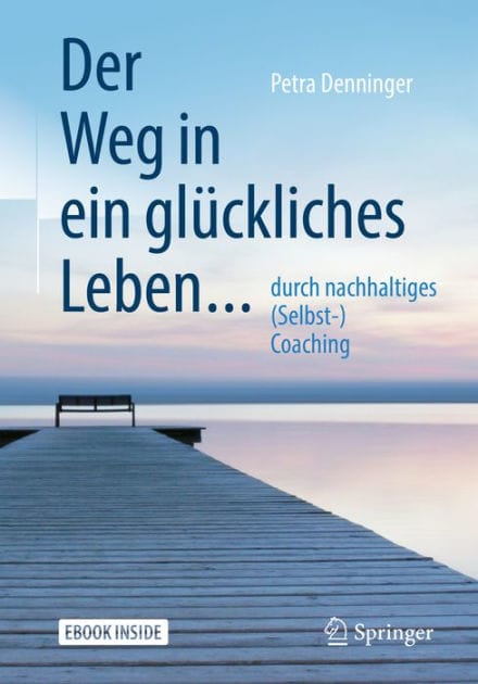 Der Weg in ein glï¿½ckliches Leben ...: ... durch nachhaltiges (Selbst-) Coaching