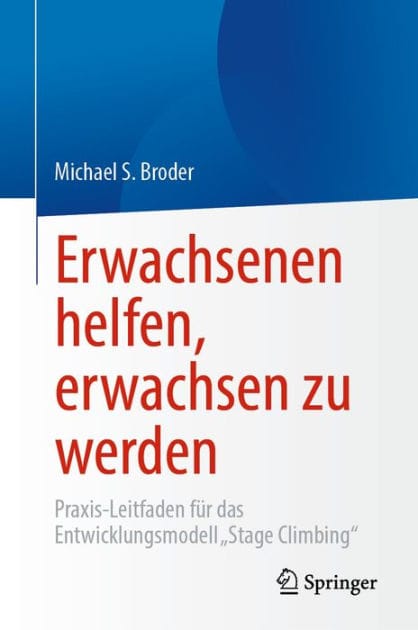 Erwachsenen helfen, erwachsen zu werden: Praxis-Leitfaden fï¿½r das Entwicklungsmodell "Stage Climbing"