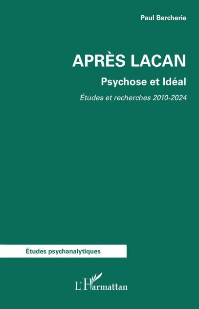 Après Lacan: Psychose et Idéal. Etudes et Recherches 2010-2024
