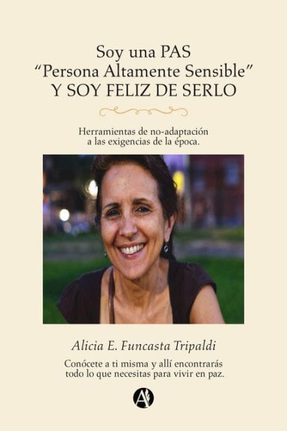 Soy una PAS "Persona altamente sensible" y soy feliz de serlo: Herramientas de no-adaptación a las exigencias de la época