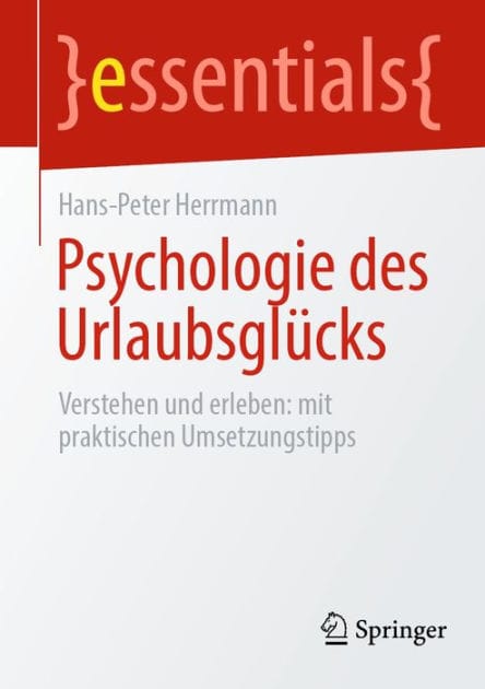 Psychologie des Urlaubsglï¿½cks: Verstehen und erleben: mit praktischen Umsetzungstipps