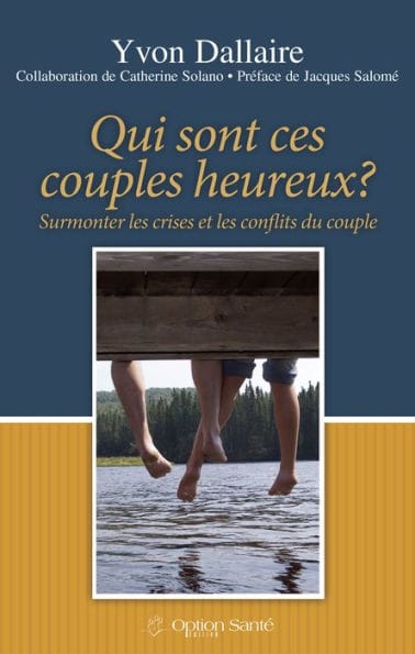 Qui sont ces couples heureux?: Surmonter les crises et les conflits du couple