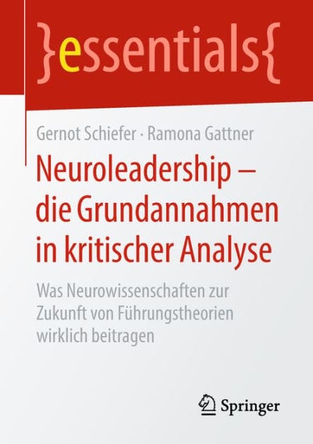 Neuroleadership - die Grundannahmen in kritischer Analyse: Was Neurowissenschaften zur Zukunft von Fï¿½hrungstheorien wirklich beitragen