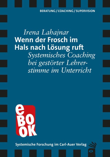 Wenn der Frosch im Hals nach Lösung ruft: Systemisches Coaching bei gestörter Lehrerstimme im Unterricht