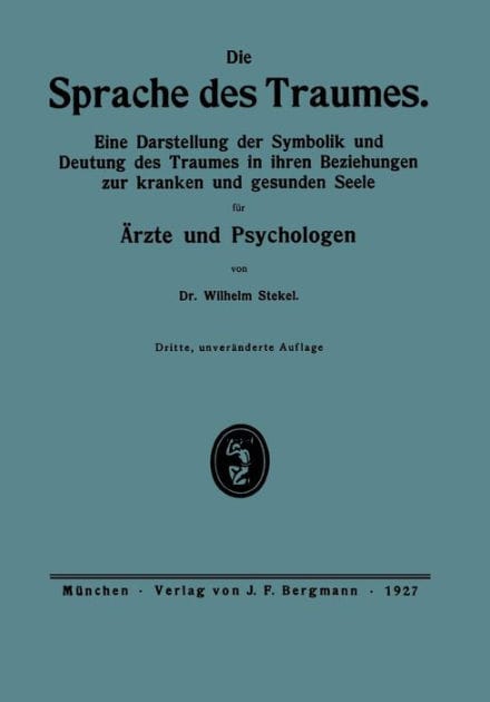 Die Sprache des Traumes: Eine Darstellung der Symbolik und Deutung des Traumes in ihren Beziehungen zur kranken und gesunden Seele für Ärzte und Psychologen
