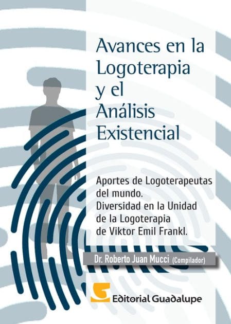 Avances en la Logoterapia y el Análisis Existencial: Aportes de Logoterapeutas del mundo. Diversidad en la Unidad de la Logoterapia de Viktor Emil Frankl