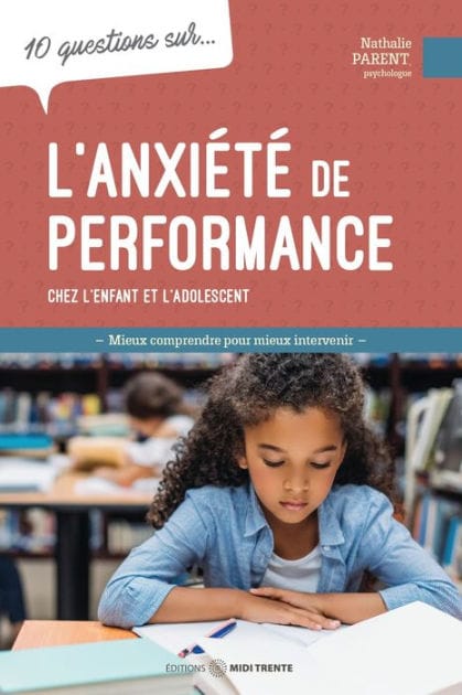 10 questions sur... L'anxiété de performance chez l'enfant et l'adolescent: Mieux comprendre pour mieux intervenir