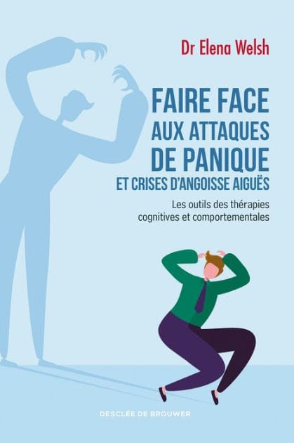 Faire face aux attaques de panique et crises d'angoisse aiguës: Les outils des thérapies cognitives et comportementales