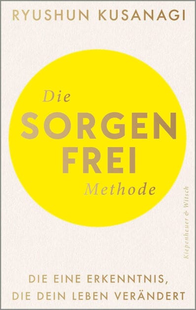 Die Sorgenfrei-Methode: Die eine Erkenntnis, die dein Leben verändert