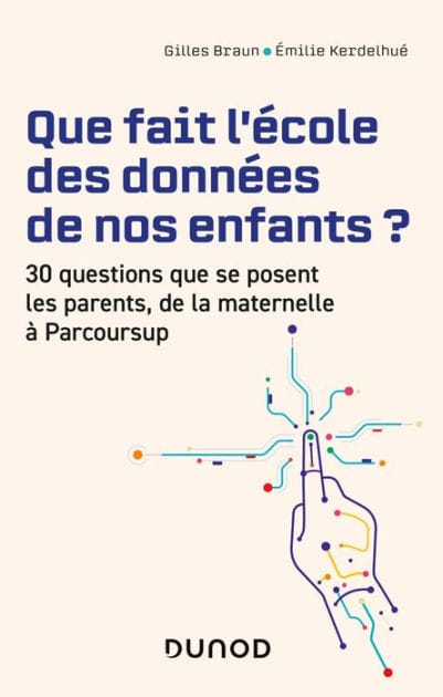 Que fait l'école des données de nos enfants ?: 30 questions que se posent les parents de la maternelle à Parcoursup