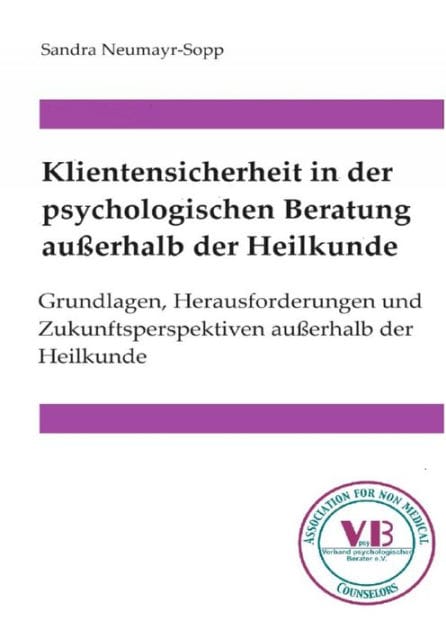 Klientensicherheit in der psychologischen Beratung außerhalb der Heilkunde: Grundlagen, Herausforderungen und Zukunftsperspektiven außerhalb der Heilkunde