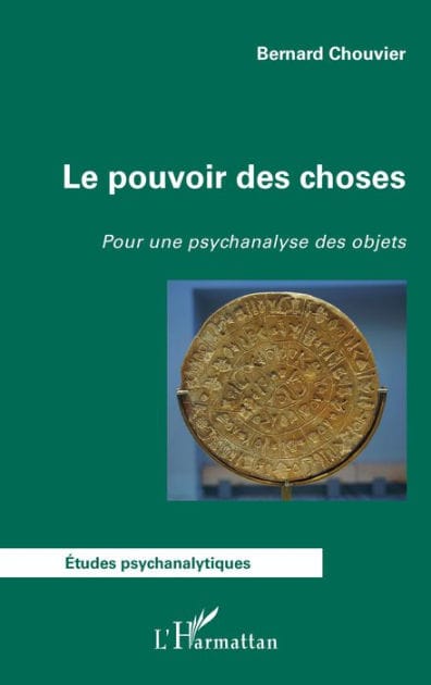 Le pouvoir des choses: Pour une psychanalyse des objets