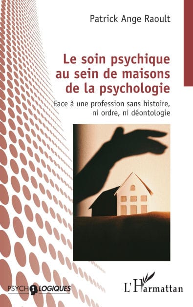 Le soin psychique au sein de maisons de la psychologie: Face à une profession sans histoire, ni ordre, ni déontologie