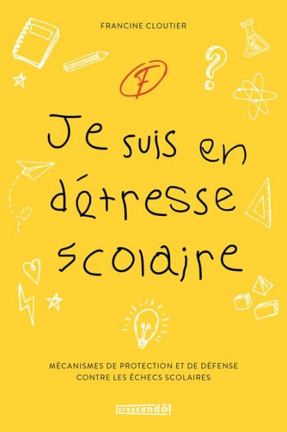 Je suis en détresse scolaire: MÉCANISMES DE PROTECTION ET DE DÉFENSE CONTRE LES ÉCHECS SCOLAIRES