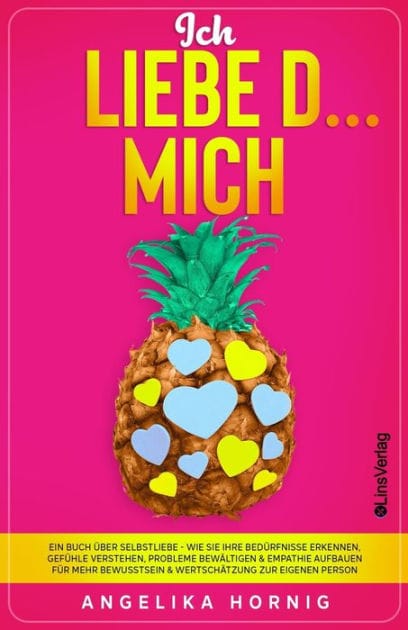 Ich LIEBE D... MICH: Ein Buch über Selbstliebe - Wie Sie Ihre Bedürfnisse erkennen, Gefühle verstehen, Probleme bewältigen & Empathie aufbauen für mehr Bewusstsein & Wertschätzung zur eigenen Person