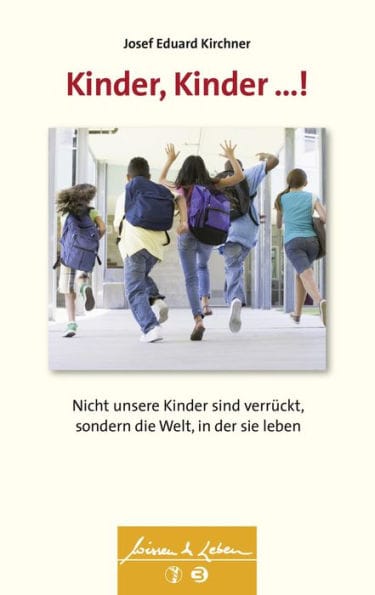 Kinder, Kinder ...! (Wissen & Leben): Nicht unsere Kinder sind verrückt, sondern die Welt, in der sie leben