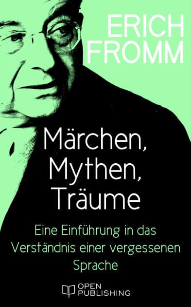 Märchen, Mythen, Träume. Eine Einführung in das Verständnis einer vergessenen Sprache: The Forgotten Language. An Introduction to the Understanding of Dreams, Fairy Tales and Myths