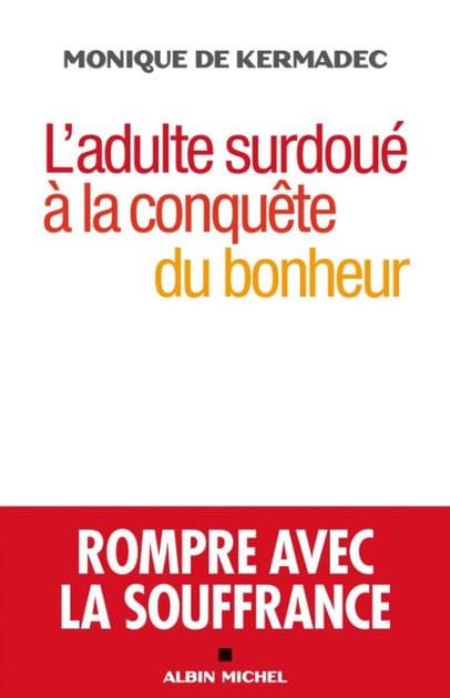 L'Adulte surdoué à la conquête du bonheur: Rompre avec la souffrance