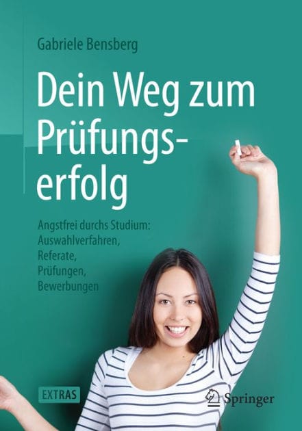 Dein Weg zum Prï¿½fungserfolg: Angstfrei durchs Studium: Auswahlverfahren, Referate, Prï¿½fungen, Bewerbungen