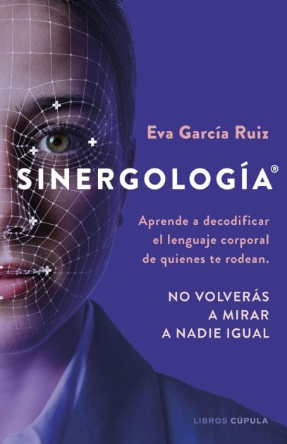 Sinergología®: Aprende a decodificar el lenguaje corporal de quienes te rodean. No volverás a mirar a nadie igual.