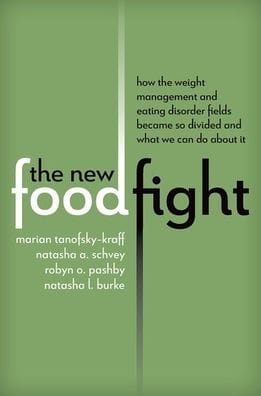 The New Food Fight: How the Weight Management and Eating Disorder Fields Became So Divided and What We Can Do About It