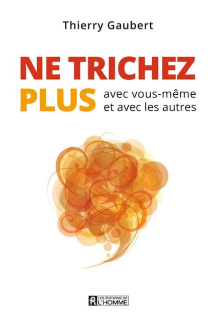 Ne trichez plus: avec vous-même et avec les autres